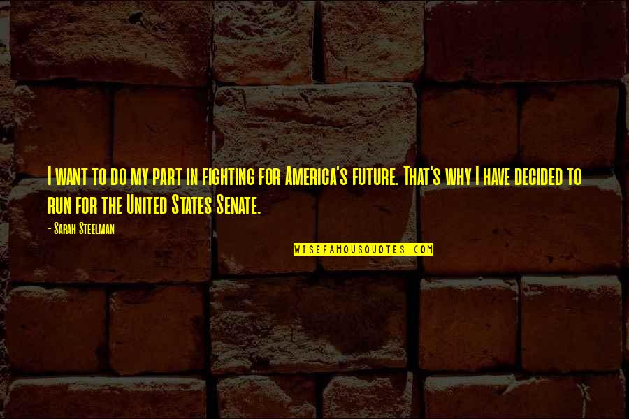 Nannetti 2013 Quotes By Sarah Steelman: I want to do my part in fighting Nannetti 2013 Quotes By Sarah Steelman: I want to do my part in fighting