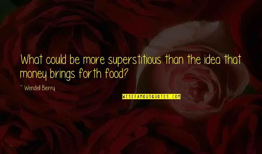 Nannied Quotes By Wendell Berry: What could be more superstitious than the idea