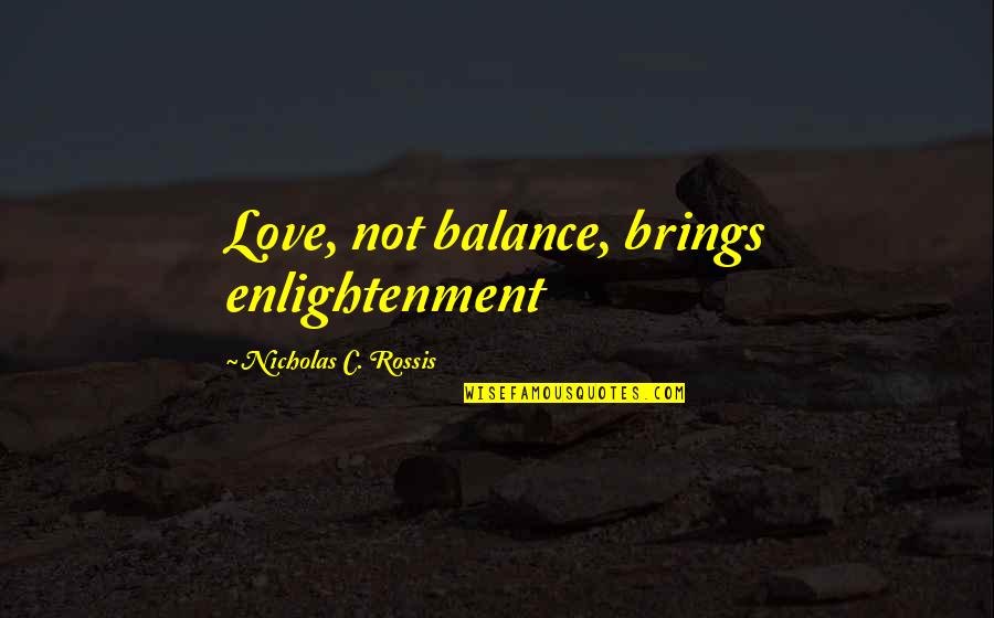 Nannini Restaurants Quotes By Nicholas C. Rossis: Love, not balance, brings enlightenment