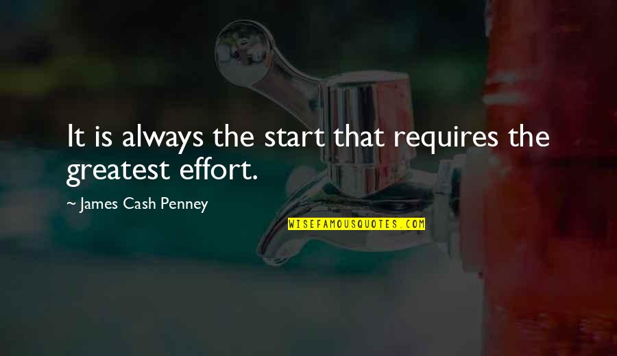 Nanno Quotes By James Cash Penney: It is always the start that requires the