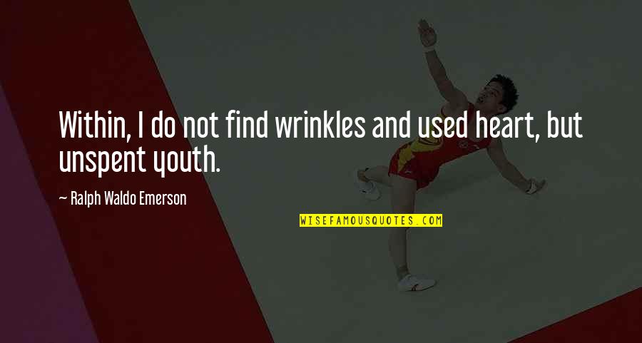 Nannos Berwyn Quotes By Ralph Waldo Emerson: Within, I do not find wrinkles and used Nannos Berwyn Quotes By Ralph Waldo Emerson: Within, I do not find wrinkles and used