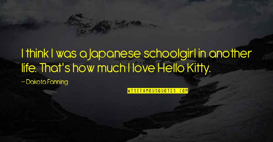 Nanny Crawford Quotes By Dakota Fanning: I think I was a Japanese schoolgirl in Nanny Crawford Quotes By Dakota Fanning: I think I was a Japanese schoolgirl in