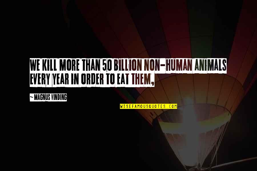 Nanny Diaries Anthropology Quotes By Magnus Vinding: We kill more than 50 billion non-human animals