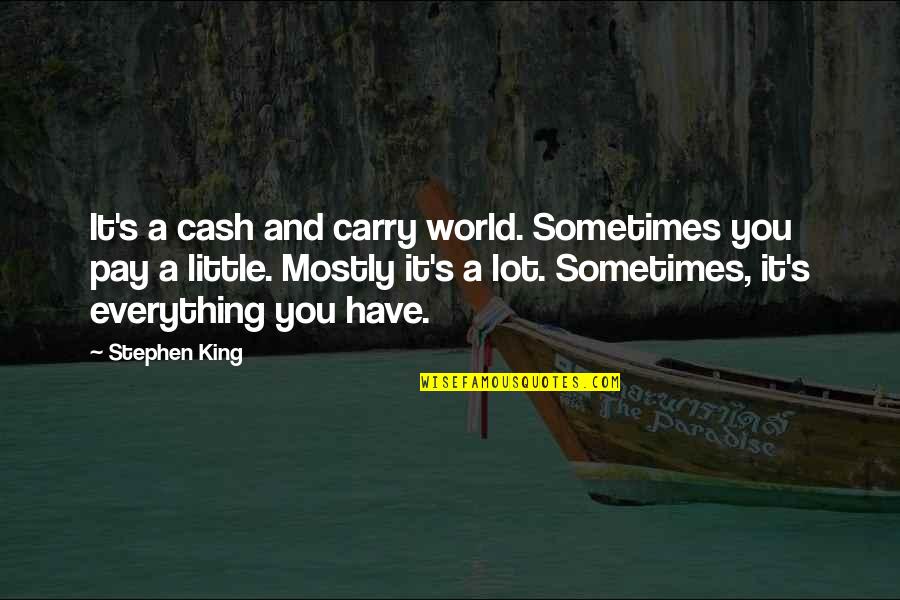 Nanny Diaries Book Quotes By Stephen King: It's a cash and carry world. Sometimes you Nanny Diaries Book Quotes By Stephen King: It's a cash and carry world. Sometimes you