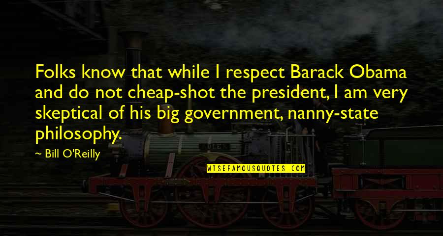 Nanny Quotes By Bill O'Reilly: Folks know that while I respect Barack Obama