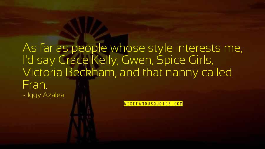 Nanny Quotes By Iggy Azalea: As far as people whose style interests me,