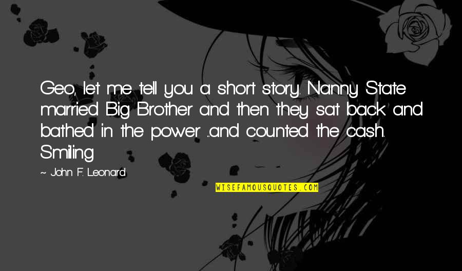Nanny Quotes By John F. Leonard: Geo, let me tell you a short story.