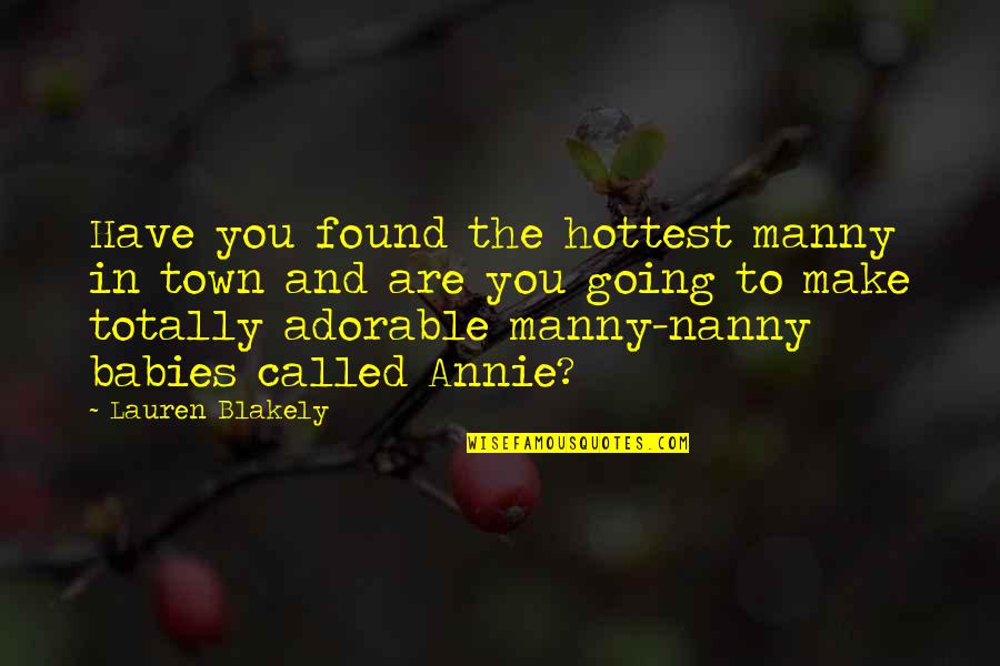 Nanny Quotes By Lauren Blakely: Have you found the hottest manny in town