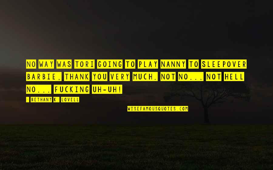 Nanny's Quotes By Bethany K. Lovell: No way was Tori going to play nanny Nanny's Quotes By Bethany K. Lovell: No way was Tori going to play nanny