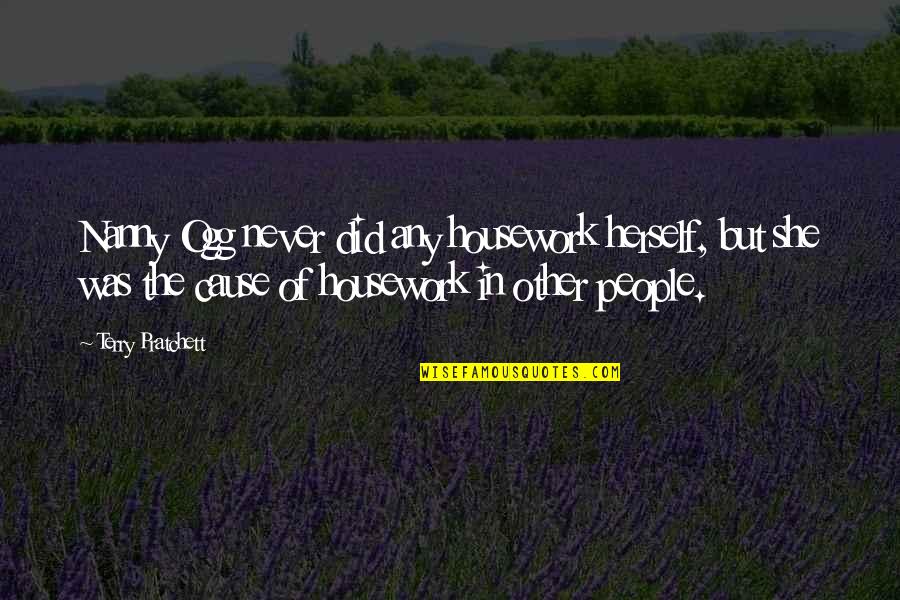 Nanny's Quotes By Terry Pratchett: Nanny Ogg never did any housework herself, but Nanny's Quotes By Terry Pratchett: Nanny Ogg never did any housework herself, but
