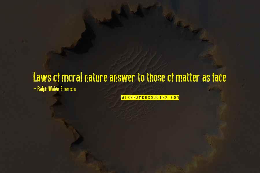 Nano Metal Quotes By Ralph Waldo Emerson: Laws of moral nature answer to those of