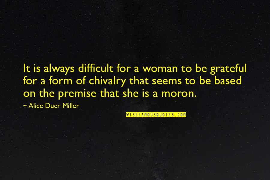 Nano Seconds To Minutes Quotes By Alice Duer Miller: It is always difficult for a woman to