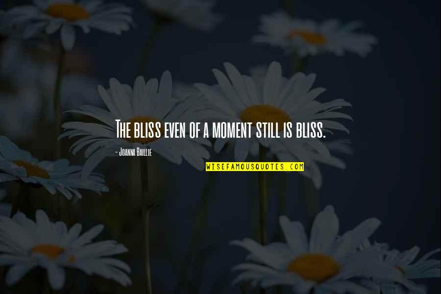 Nano Seconds To Minutes Quotes By Joanna Baillie: The bliss even of a moment still is
