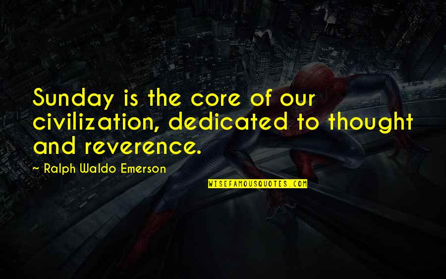 Nanocad Quotes By Ralph Waldo Emerson: Sunday is the core of our civilization, dedicated