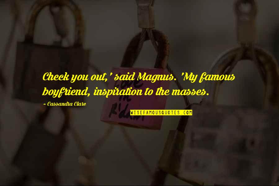 Nanokam Quotes By Cassandra Clare: Check you out,' said Magnus. 'My famous boyfriend,
