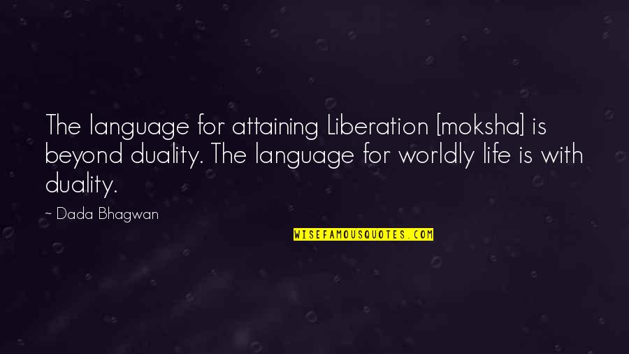 Nanoliters Symbol Quotes By Dada Bhagwan: The language for attaining Liberation [moksha] is beyond