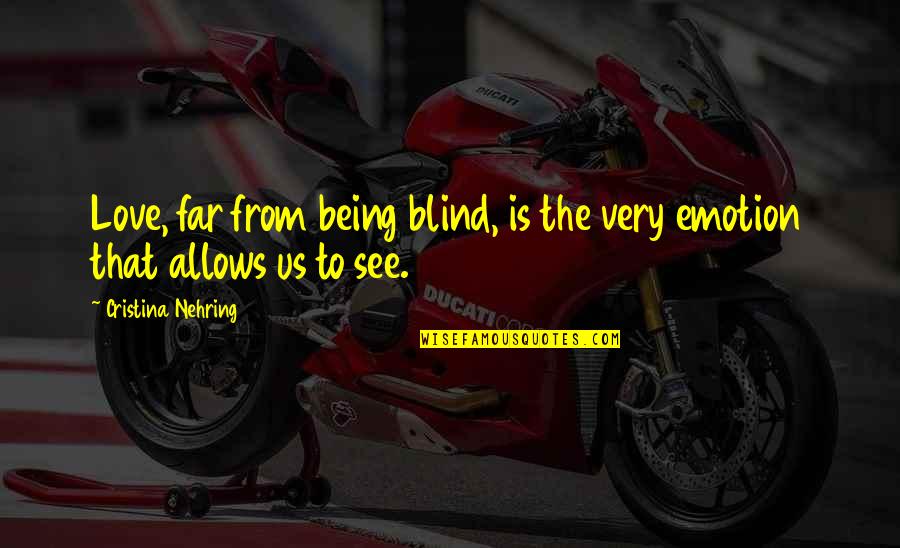 Nanoliters To Dekaliters Quotes By Cristina Nehring: Love, far from being blind, is the very Nanoliters To Dekaliters Quotes By Cristina Nehring: Love, far from being blind, is the very