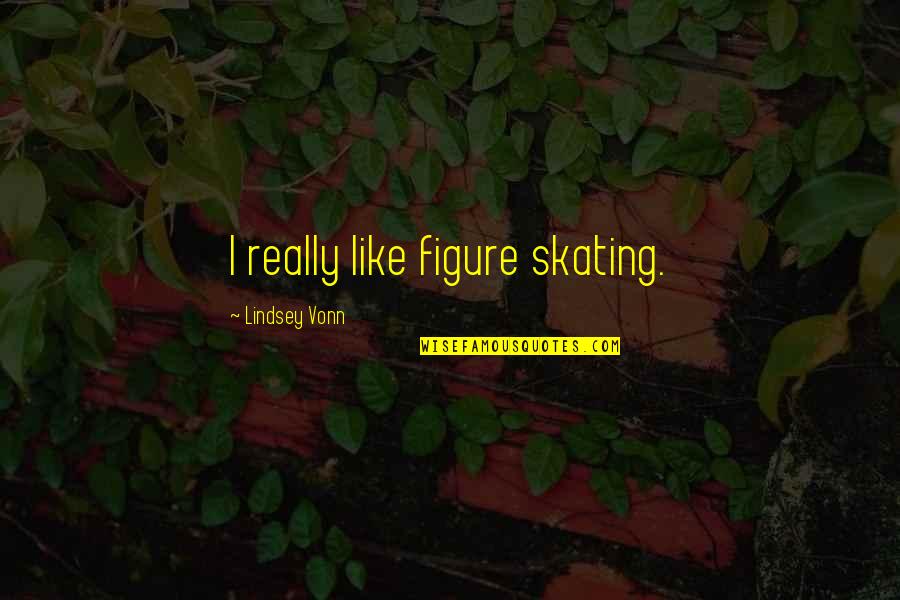 Nanoliters To Dekaliters Quotes By Lindsey Vonn: I really like figure skating. Nanoliters To Dekaliters Quotes By Lindsey Vonn: I really like figure skating.