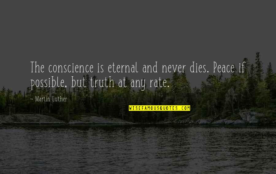 Nanomachines Quotes By Martin Luther: The conscience is eternal and never dies. Peace