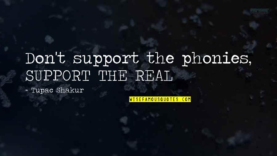 Nanometers To Inches Quotes By Tupac Shakur: Don't support the phonies, SUPPORT THE REAL Nanometers To Inches Quotes By Tupac Shakur: Don't support the phonies, SUPPORT THE REAL