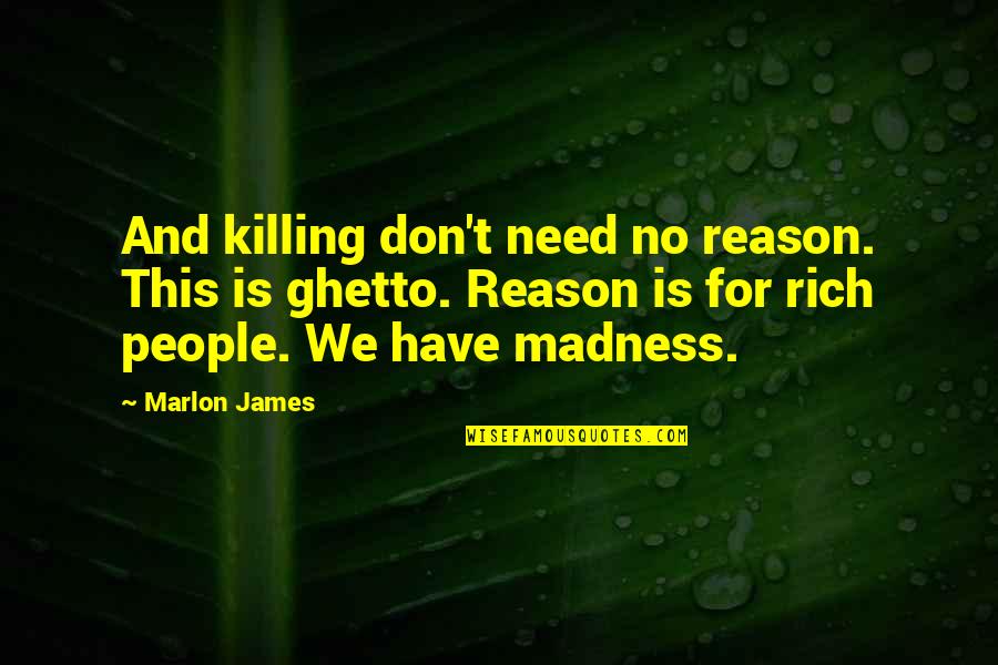 Nanometers To Millimeters Quotes By Marlon James: And killing don't need no reason. This is