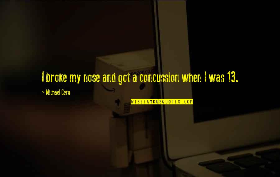 Nanometro De Alto Quotes By Michael Cera: I broke my nose and got a concussion