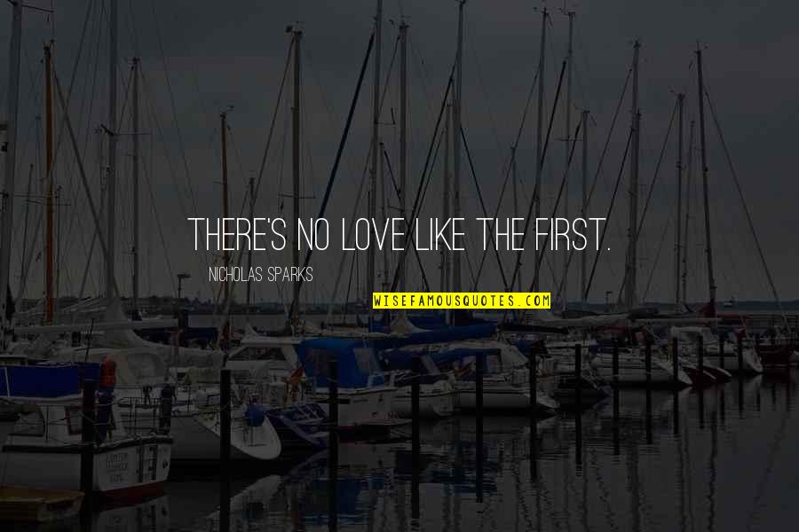 Nanometros Quotes By Nicholas Sparks: There's no love like the first. Nanometros Quotes By Nicholas Sparks: There's no love like the first.