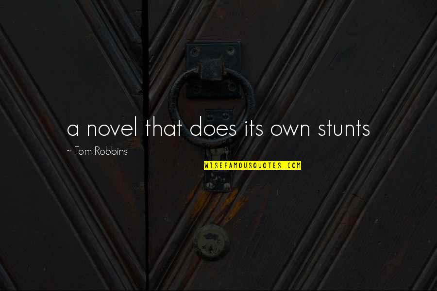 Nanometros Quotes By Tom Robbins: a novel that does its own stunts Nanometros Quotes By Tom Robbins: a novel that does its own stunts