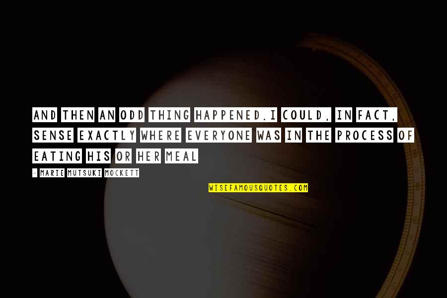 Nanonics Quotes By Marie Mutsuki Mockett: And then an odd thing happened.I could, in Nanonics Quotes By Marie Mutsuki Mockett: And then an odd thing happened.I could, in