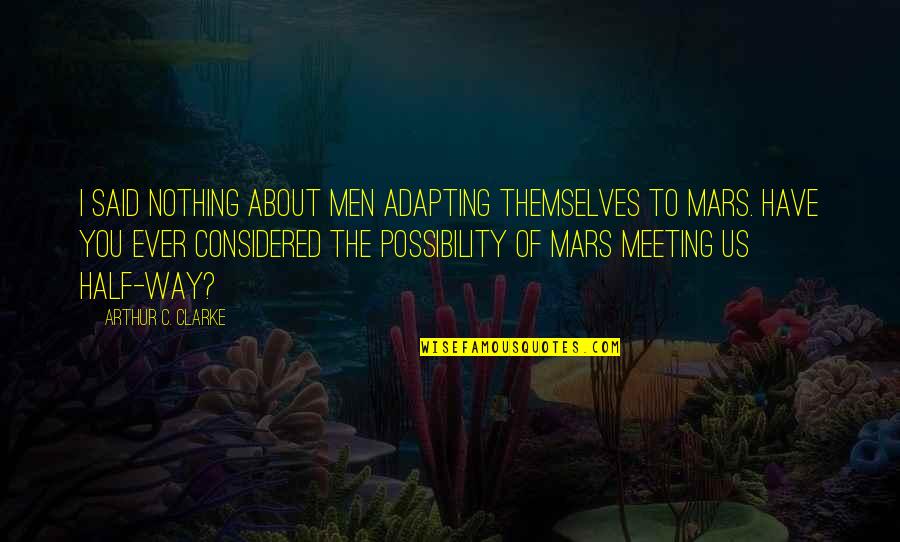Nanorobots Ppt Quotes By Arthur C. Clarke: I said nothing about men adapting themselves to