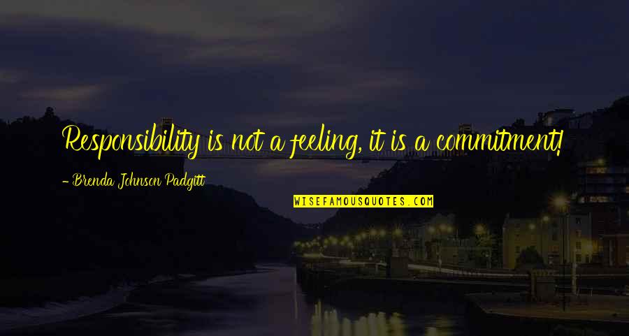 Nanosecond Quotes By Brenda Johnson Padgitt: Responsibility is not a feeling, it is a