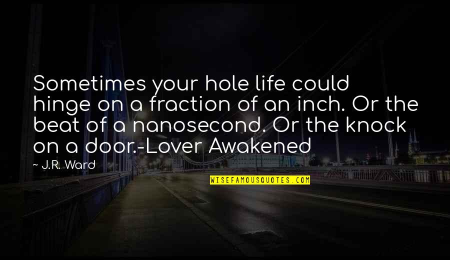 Nanosecond Quotes By J.R. Ward: Sometimes your hole life could hinge on a