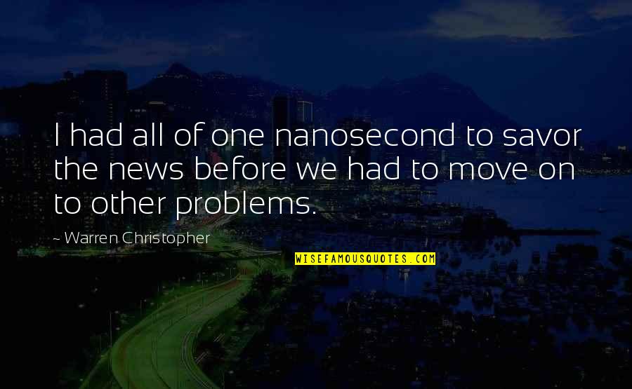 Nanosecond Quotes By Warren Christopher: I had all of one nanosecond to savor