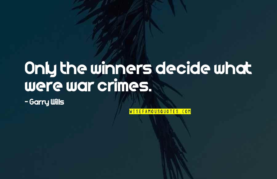 Nanotechnology Quotes By Garry Wills: Only the winners decide what were war crimes.