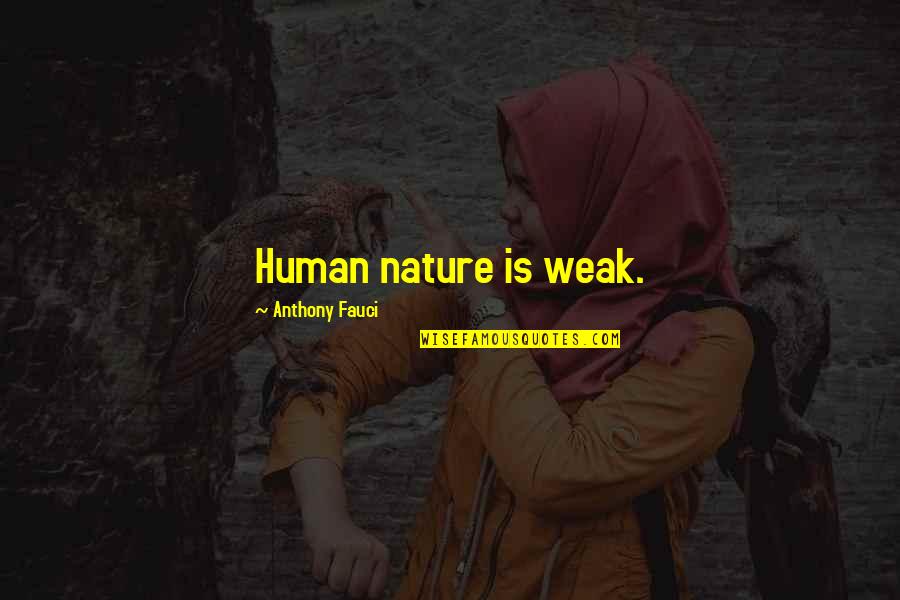 Nanourisma Quotes By Anthony Fauci: Human nature is weak. Nanourisma Quotes By Anthony Fauci: Human nature is weak.
