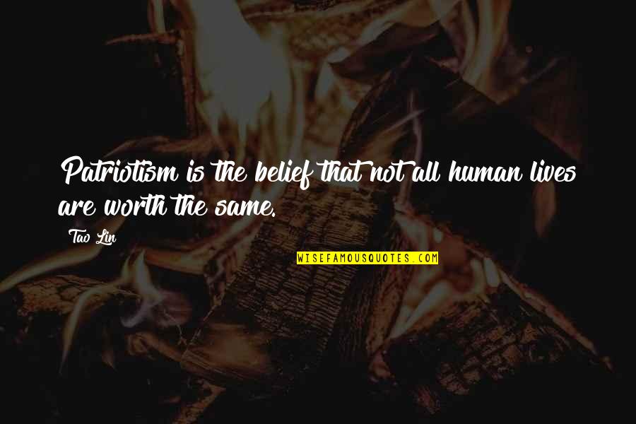 Nanovoice Quotes By Tao Lin: Patriotism is the belief that not all human