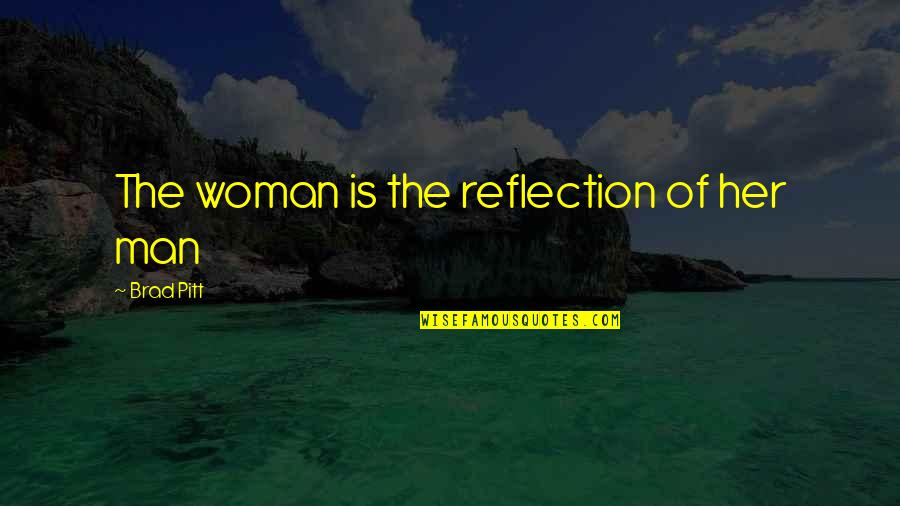 Nanowrimo National Novel Quotes By Brad Pitt: The woman is the reflection of her man
