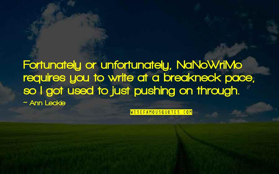 Nanowrimo Quotes By Ann Leckie: Fortunately or unfortunately, NaNoWriMo requires you to write