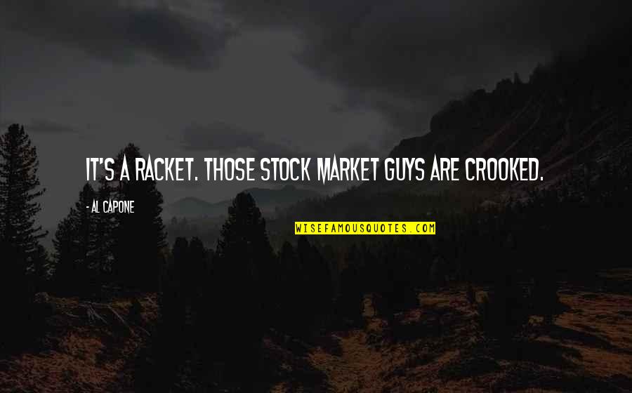 Nanpon Sambo Quotes By Al Capone: It's a racket. Those stock market guys are