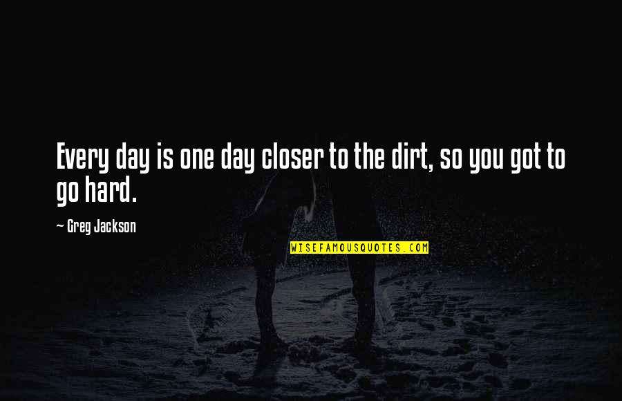 Nanpon Sambo Quotes By Greg Jackson: Every day is one day closer to the