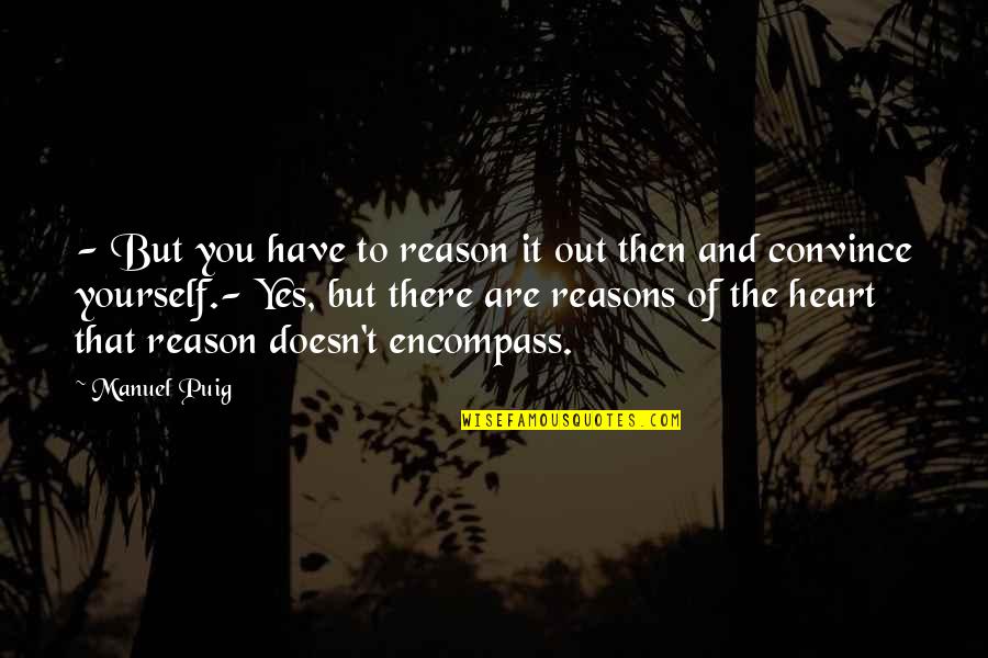 Nanpon Sambo Quotes By Manuel Puig: - But you have to reason it out Nanpon Sambo Quotes By Manuel Puig: - But you have to reason it out