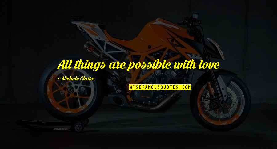 Nanpon Sambo Quotes By Nichole Chase: All things are possible with love Nanpon Sambo Quotes By Nichole Chase: All things are possible with love