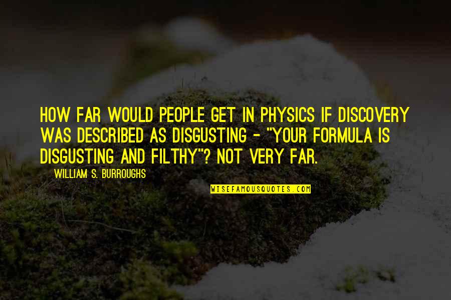Nans And Grandads Quotes By William S. Burroughs: How far would people get in physics if Nans And Grandads Quotes By William S. Burroughs: How far would people get in physics if