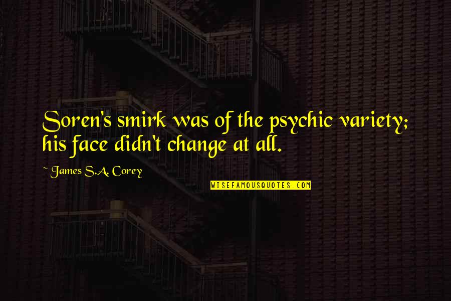 Nansen Famous Quotes By James S.A. Corey: Soren's smirk was of the psychic variety; his Nansen Famous Quotes By James S.A. Corey: Soren's smirk was of the psychic variety; his