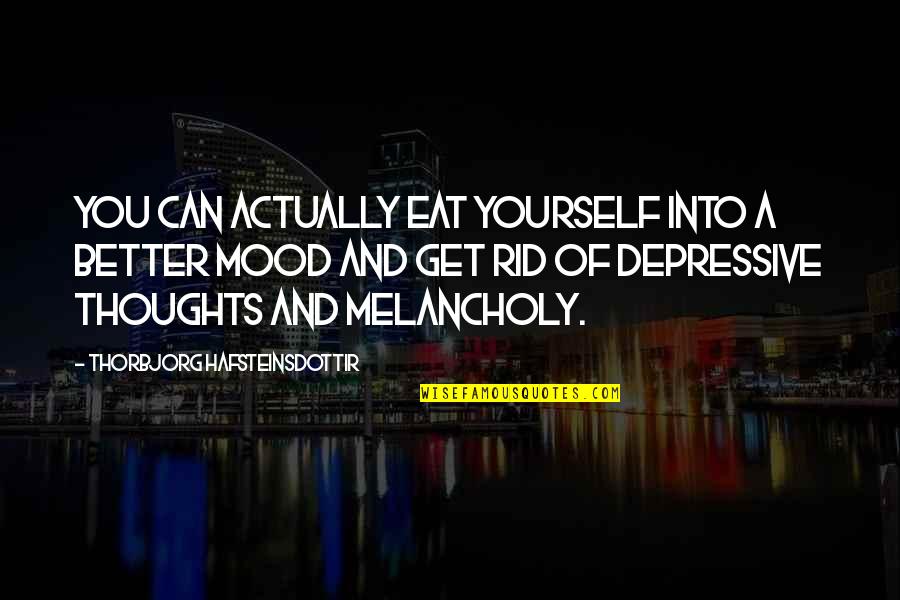 Nansen Famous Quotes By Thorbjorg Hafsteinsdottir: You can actually eat yourself into a better Nansen Famous Quotes By Thorbjorg Hafsteinsdottir: You can actually eat yourself into a better