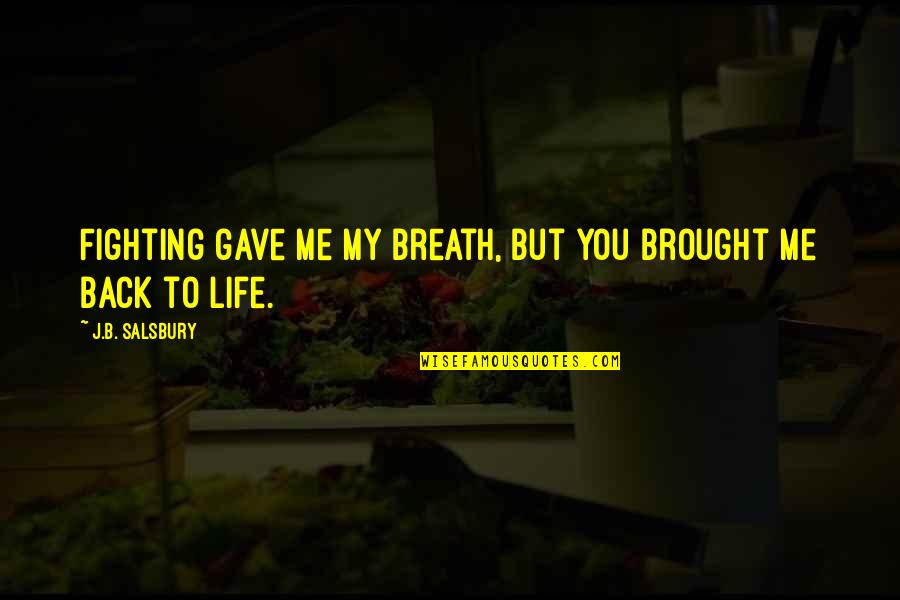 Nansense Quotes By J.B. Salsbury: Fighting gave me my breath, but you brought Nansense Quotes By J.B. Salsbury: Fighting gave me my breath, but you brought