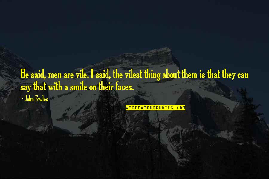 Nant Escape Double Quotes By John Fowles: He said, men are vile. I said, the Nant Escape Double Quotes By John Fowles: He said, men are vile. I said, the