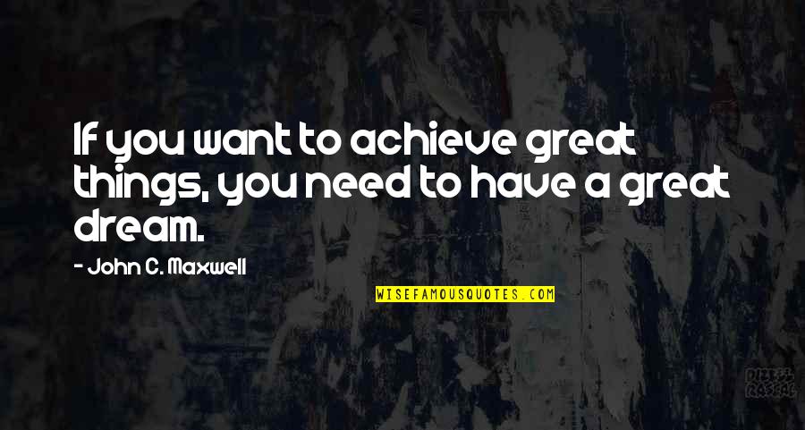 Nantan Matte Quotes By John C. Maxwell: If you want to achieve great things, you