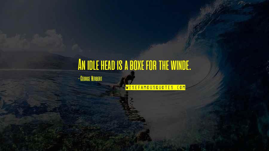 Nantel Distribution Quotes By George Herbert: An idle head is a boxe for the