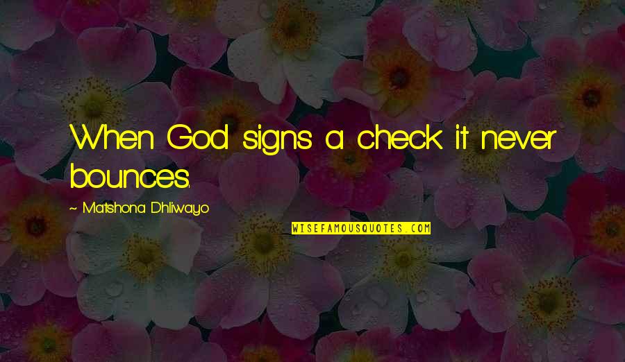 Nanterre Prefecture Quotes By Matshona Dhliwayo: When God signs a check it never bounces. Nanterre Prefecture Quotes By Matshona Dhliwayo: When God signs a check it never bounces.